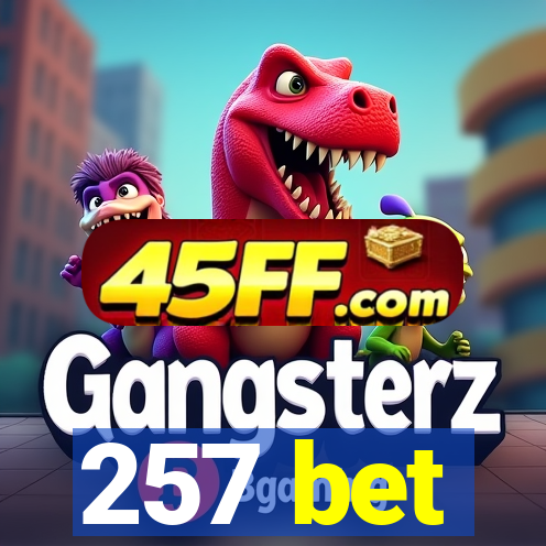 257 bet